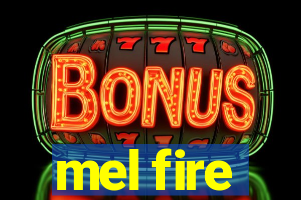 mel fire